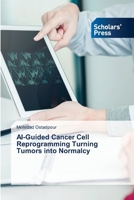 AI-Guided Cancer Cell Reprogramming Turning Tumors into Normalcy 620911234X Book Cover