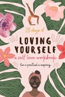 28 Days of Loving Yourself - a Self Love Workbook: Fun, Practical, Inspiring 1777275741 Book Cover