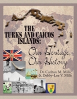 The Turks and Caicos Islands: Our Heritage, Our History 1663231400 Book Cover