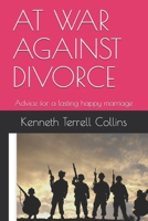AT WAR AGAINST DIVORCE: Advice for a lasting happy marriage B08NRZGFKX Book Cover