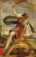 Flogging Others: Corporal Punishment and Cultural Identity from Antiquity to the Present 9089647864 Book Cover