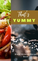 That's Yummy - Blank Write In Recipe Book - Includes Sections For Ingredients Directions And Prep Time. 1714424960 Book Cover