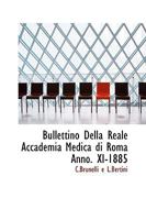 Bullettino Della Reale Accademia Medica Di Roma Anno. XI-1885 0526098147 Book Cover
