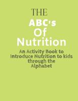 The ABC's of Nutrition: An Activity Book to Introduce Nutrition to Kids 1080384642 Book Cover
