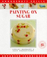 Painting on Sugar: Advanced Techniques (Sugarcraft Skills Ser) 1853911968 Book Cover