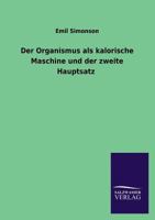 Der Organismus ALS Kalorische Maschine Und Der Zweite Hauptsatz (Classic Reprint) 1147807280 Book Cover