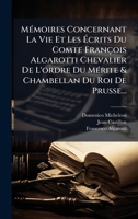 MÃ(c)moires Concernant La Vie Et Les à crits Du Comte François Algarotti Chevalier De L'ordre Du MÃ(c)rite & Chambellan Du Roi De Prusse... 1024627209 Book Cover