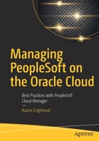 Managing PeopleSoft on the Oracle Cloud: Best Practices with PeopleSoft Cloud Manager 1484245458 Book Cover