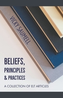 Beliefs, Principles & Practices: A Collection of ELT Articles B0C7PQCWL7 Book Cover