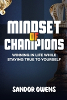MINDSET OF CHAMPIONS: WINNING IN LIFE WHILE STAYING TRUE TO YOURSELF B0CSNKDVMZ Book Cover
