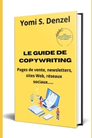 Le guide de copywriting: Pages de ventes, newsletters, sites Web, réseaux sociaux... B0C126THRT Book Cover