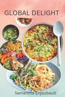 Global Delight Cookbook: "Savor the Flavors: B0C6BYXSTF Book Cover