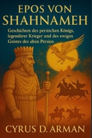 EPOS VON SHAHNAMEH: Geschichten des persischen Königs, legendärer Krieger und des ewigen Geistes des alten Persien B0FTMJ7T2L Book Cover