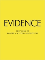 Evidence: The Work of Robert A. M. Stern Architects 1580933491 Book Cover