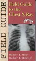 Field Guide to the Chest X-Ray (Field Guide Series) 0781720281 Book Cover