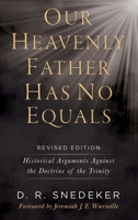 Our Heavenly Father Has No Equals : Historical Arguments Against the Doctrine of the Trinity 197090805X Book Cover