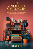 The Music Rollout Strategy Guide: A Music Release Strategy Guide for Independent Careers B0H7C8KXN7 Book Cover