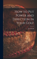 How to Put Power and Direction in Your Golf 1014664047 Book Cover