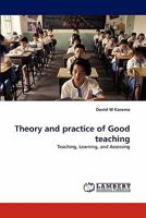 Theory and practice of Good teaching: Teaching, Learning, and Assessing 3838388585 Book Cover