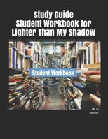 Study Guide Student Workbook for Lighter Than My Shadow 1095016423 Book Cover