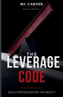 The Leverage Code: Build Position Before You Need It (The Life Strategy) B0GTSGGMSD Book Cover