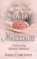 God's Will for Love in Marriage: Cultivating Marital Intimacy (Christian Family Living Series) 087813543X Book Cover