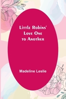 Little Robins' Love One to Another 1517300916 Book Cover