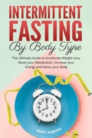 Intermittent Fasting by Body Type: The Ultimate Guide to Accelerate Weight Loss, Reset your Metabolism, Increase your Energy and Detox your Body 1801694559 Book Cover