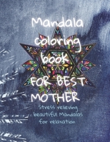 Mandala Coloring Book For BEST Mother: For a gift, Quotes and thanks to Mother's, 50 Mandalas: Stress Relieving Mandala Designs for Adults Relaxation B093B4M9MF Book Cover