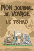 Mon Journal de Voyage le Tchad: 6x9 Carnet de voyage I Journal de voyage avec instructions, Checklists et Bucketlists, cadeau parfait pour votre s�jour au Tchad et pour chaque voyageur. 1695575741 Book Cover