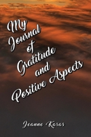 My Journal of Gratitude and Positive Aspects 1710697784 Book Cover
