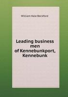 Leading Business Men of Kennebunkport, Kennebunk and Old Orchard Beach, With an Historical Sketch of Each Place 1010242628 Book Cover