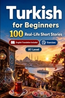 Turkish for Beginners A1: 100 Real-Life Short Stories: Improve your reading comprehension and written expression through simple bilingual everyday situations B0H7XB696N Book Cover