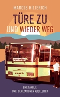T?re zu und wieder weg: Eine Familie. Drei Generationen Reiseleiter 3754368141 Book Cover