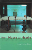 From Noose to Needle: Capital Punishment and the Late Liberal State (Law, Meaning, and Violence) 0472088904 Book Cover