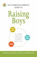 The Conscious Parent's Guide to Raising Boys: A mindful approach to raising a confident, resilient son * Promote self-esteem * Encourage positive communication * Strengthen your relationship 1440599947 Book Cover