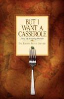 But I Want a Casserole 1591609887 Book Cover