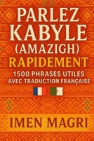 Parlez Kabyle (Amazigh) Rapidement : 1500 Phrases Utiles avec Traduction Française (French Edition) B0F9LPVLVT Book Cover