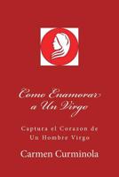 Como Enamorar a un Virgo : Captura el Corazon de un Hombre Virgo 1984976494 Book Cover