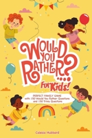 Would You Rather Book for Kids: PERFECT FAMILY GAME with 150 Would You Rather Questions and 150 Trivia Questions B086FX54BK Book Cover