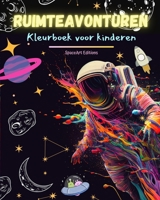 Ruimteavonturen - Kleurboek voor kinderen - Leuke en creatieve ruimtetekeningen: Kinderen zullen hun creativiteit vergroten door ruimtereizen B0C4Z5QKZB Book Cover