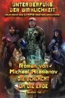Die Schlacht um die Erde (Unterwerfung der Wirklichkeit Buch #12): LitRPG-Serie (German Edition) 8077022588 Book Cover