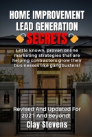 Home Improvement Lead Generation Secrets: Little known proven online marketing strategies that are helping contractors grow their businesses like gangbusters! B08PXBGST4 Book Cover