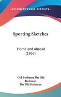 Sporting Sketches: Home And Abroad 054864165X Book Cover