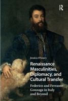 Renaissance Masculinities, Diplomacy, and Cultural Transfer: Federico and Ferrante Gonzaga in Italy and Beyond 1041185332 Book Cover
