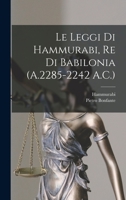 Le Leggi Di Hammurabi, Re Di Babilonia (A.2285-2242 A.C.) 1015505228 Book Cover