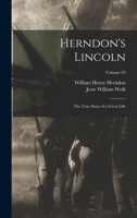 Herndon's Lincoln; the true story of a great life Volume 03 1376921545 Book Cover