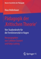 P?dagogik der 'Kritischen Theorie' : Studienbrief F?r Die FernUniversit?t Hagen in Vier Kurseinheiten 3658232455 Book Cover