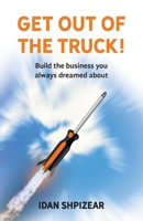 Get Out of the Truck: Build the Business You Always Dreamed About 0578639238 Book Cover