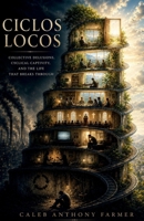Ciclos Locos: Collective Delusions, Cyclical Captivity, and the Life That Breaks Through B0H34BL5HG Book Cover